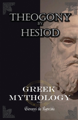 Greek Mythology: myths of ancient greece vol.1 The Theogony by Hesiod - Hesiod From Ascra