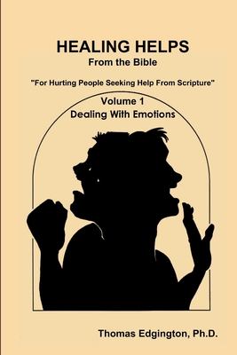 HEALING HELPS from the Bible Volume 1 Dealing with Emotions - Thomas Edgington