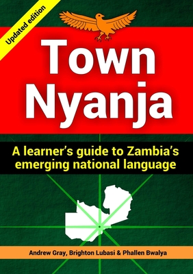Town Nyanja: a learner's guide to Zambia's emerging national language - Andrew Gray