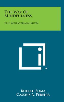 The Way of Mindfulness: The Satipatthana Sutta - Bhikku Soma