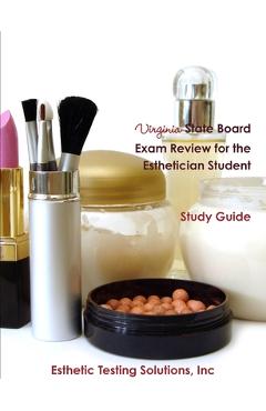 Coperta cărții 'Virginia State Board Exam Review for the Esthetician Student - Inc Esthetic Testing Solutions'