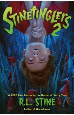 Coperta cărții 'Stinetinglers 2: 10 More New Stories by the Master of Scary Tales - R. L. Stine'