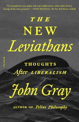 The New Leviathans: Thoughts After Liberalism - John Gray
