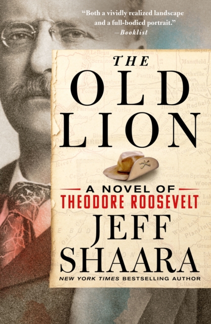 The Old Lion: A Novel of Theodore Roosevelt - Jeff Shaara