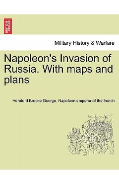 Coperta cărții 'Napoleon's Invasion of Russia. With maps and plans - Hereford Brooke George'