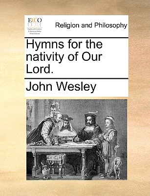 Hymns for the Nativity of Our Lord. - John Wesley
