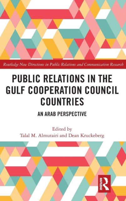 Public Relations in the Gulf Cooperation Council Countries: An Arab Perspective - Talal M. Almutairi