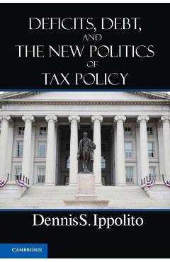 Coperta cărții 'Deficits, Debt, and the New Politics of Tax Policy - Dennis S. Ippolito'