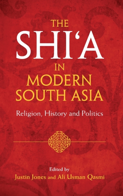 The Shi'a in Modern South Asia - Justin Jones