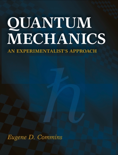 Quantum Mechanics: An Experimentalist's Approach - Eugene D. Commins