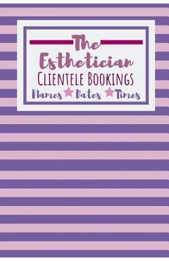 Coperta cărții 'The Esthetician Clientele Bookings: Useful Client Bookings Work log For The Organised Specialist - Owthornes Notebooks'