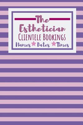 Coperta cărții 'The Esthetician Clientele Bookings: Useful Client Bookings Work log For The Organised Specialist - Owthornes Notebooks'