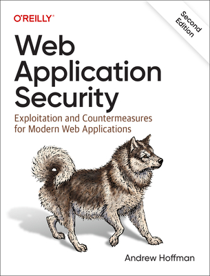 Web Application Security: Exploitation and Countermeasures for Modern Web Applications - Andrew Hoffman
