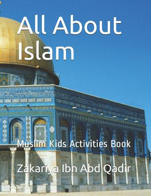 All About Islam: Muslim Kids Activities Book - Zakariya Ibn Abd Qadir