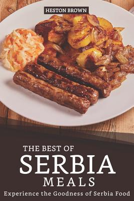 The Best of Serbia Meals: Experience the Goodness of Serbia Food - Heston Brown