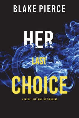 Her Last Choice (A Rachel Gift FBI Suspense Thriller-Book 5) - Blake Pierce
