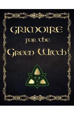 Coperta cărții 'Grimoire For The Green Witch: (Coloured Parchment Interior 4) The Complete Theurgy Book of Your Own Shadows, Spells,'