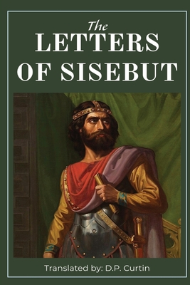 The Letters of Sisebut - King Of Visigoths Sisebut