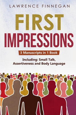 Coperta cărții 'First Impressions: 3-in-1 Guide to Master Small Talk, Assertive Communication Skills, Introductions & Make Friends -'