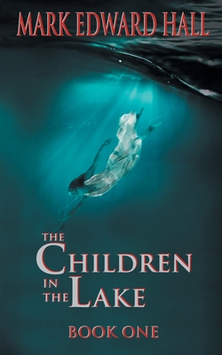 The Children in the Lake - Mark Edward Hall