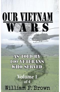 Poza produsului Our Vietnam Wars, Volume 1: as told by 100 veterans who served - William F. Brown