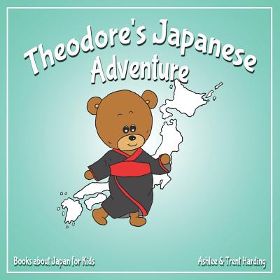 Theodore's Japanese Adventure: Books about Japan for Kids - Trent Harding