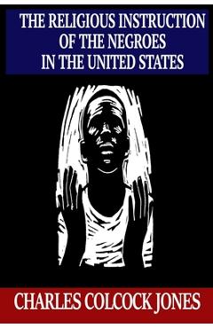 Coperta cărții 'The Religious Instruction of the Negroes in the United States - Charles Colcock Jones'