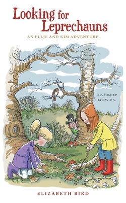 Looking For Leprechauns: An Ellie and Kim Adventure - Elizabeth Bird