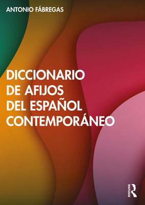 Diccionario de afijos del español contemporáneo - Antonio Fábregas