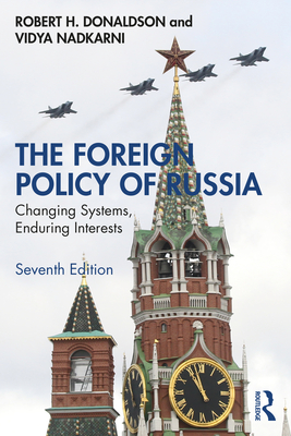 The Foreign Policy of Russia: Changing Systems, Enduring Interests - Robert H. Donaldson