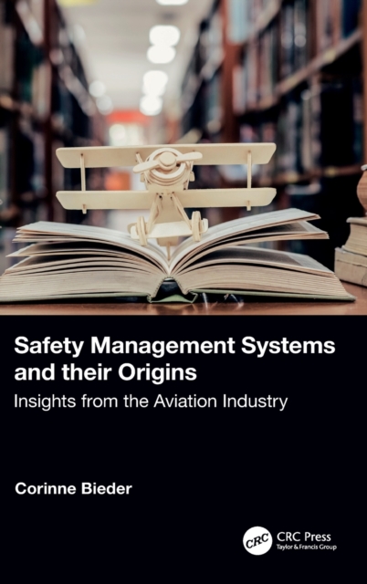 Safety Management Systems and Their Origins: Insights from the Aviation Industry - Corinne Bieder