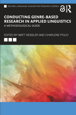 Conducting Genre-Based Research in Applied Linguistics: A Methodological Guide - Matt Kessler