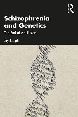 Schizophrenia and Genetics: The End of an Illusion - Jay Joseph