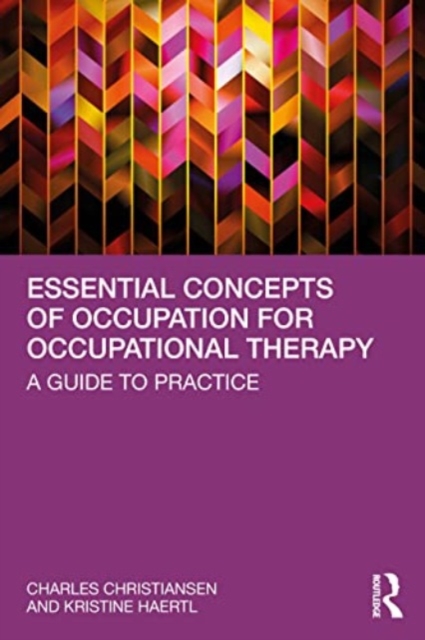 Essential Concepts of Occupation for Occupational Therapy: A Guide to Practice - Charles Christiansen