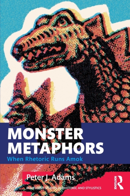 Monster Metaphors: When Rhetoric Runs Amok - Peter J. Adams