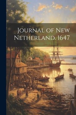 Journal of New Netherland. 1647 - Anonymous