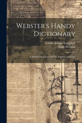 Webster's Handy Dictionary: A Handy Dictionary Of The English Language - Noah Webster