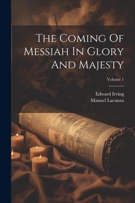 Coperta cărții 'The Coming Of Messiah In Glory And Majesty; Volume 1 - Manuel Lacunza'