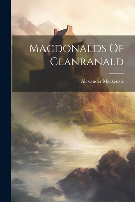 Coperta cărții 'Macdonalds Of Clanranald - Alexander Mackenzie'