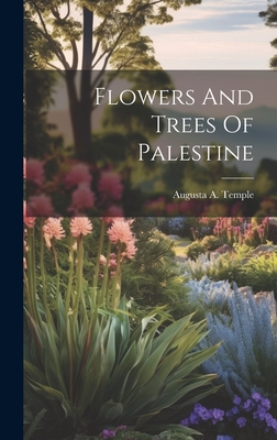 Flowers And Trees Of Palestine - Augusta A. Temple