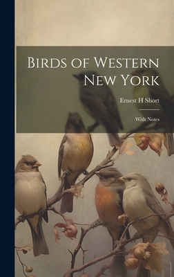Birds of Western New York: With Notes - Ernest H. Short