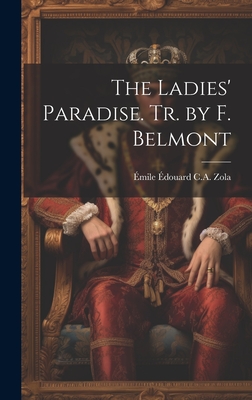 The Ladies' Paradise. Tr. by F. Belmont - mile douard C. A. Zola