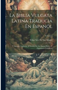 Coperta cărții 'La Biblia Vulgata Latina Traducia En Espanõl: Y Anotada Conforme Al Sentido De Los Santos Padres, Y Expositores'