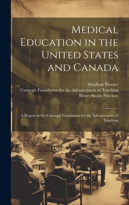 Medical Education in the United States and Canada: A Report to the Carnegie Foundation for the Advancement of Teaching - Henry Smith Pritchett