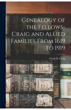 Coperta cărții 'Genealogy of the Fellows-Craig and Allied Families From 1619 to 1919 - Frank H. Craig'