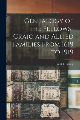 Coperta cărții 'Genealogy of the Fellows-Craig and Allied Families From 1619 to 1919 - Frank H. Craig'
