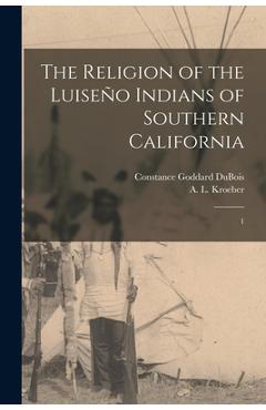 Coperta cărții 'The Religion of the Luiseño Indians of Southern California: 1 - Constance Goddard Dubois'