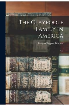 Poza produsului The Claypoole Family in America: V. 3 - Evelyn Claypool 1909- Hurst Bracken
