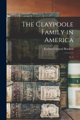 The Claypoole Family in America: V. 3 - Evelyn Claypool 1909- Hurst Bracken