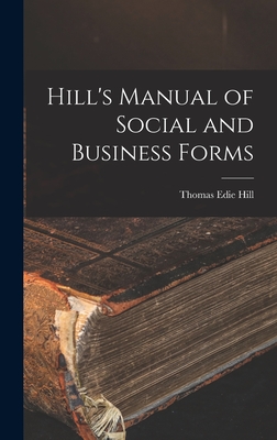 Hill's Manual of Social and Business Forms - Thomas Edie Hill